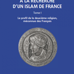 A la recherche d’un Islam de France – Tome 1. Le profil de la deuxième religion, méconnue des Français